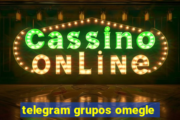 telegram grupos omegle